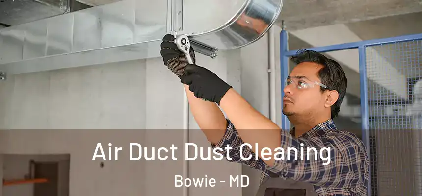  Air Duct Dust Cleaning Bowie - MD