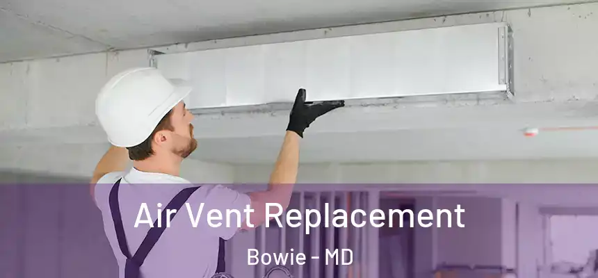 Air Vent Replacement Bowie - MD