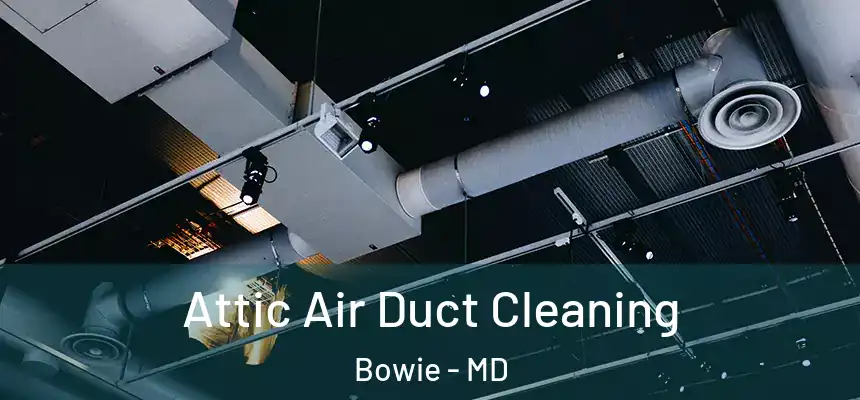  Attic Air Duct Cleaning Bowie - MD