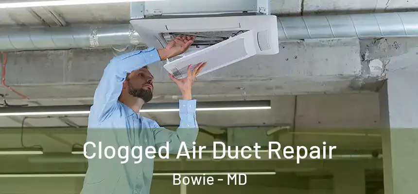Clogged Air Duct Repair Bowie - MD