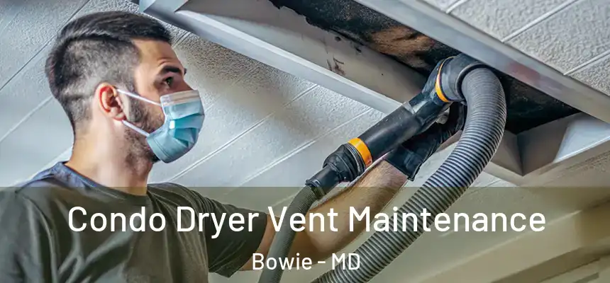 Condo Dryer Vent Maintenance Bowie - MD