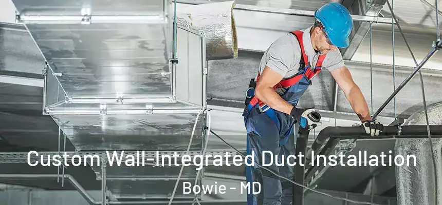  Custom Wall-Integrated Duct Installation Bowie - MD