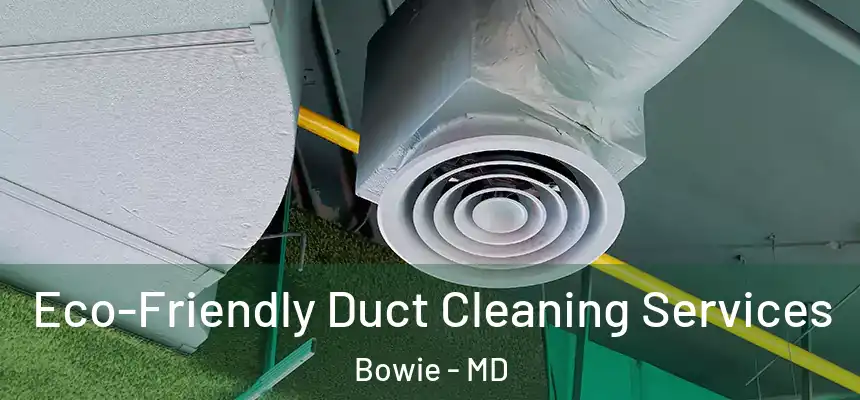  Eco-Friendly Duct Cleaning Services Bowie - MD