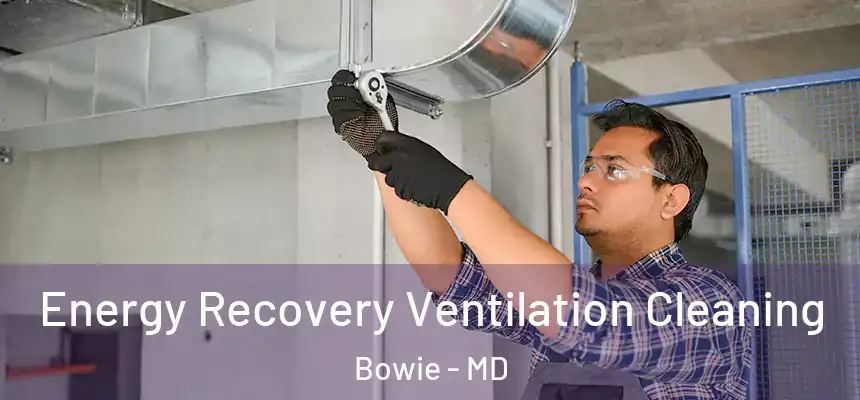  Energy Recovery Ventilation Cleaning Bowie - MD