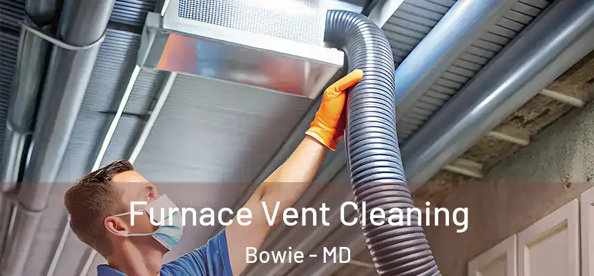  Furnace Vent Cleaning Bowie - MD