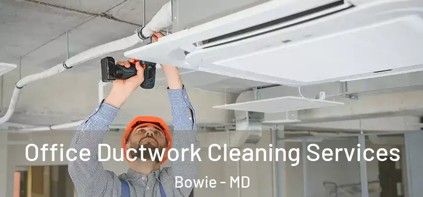  Office Ductwork Cleaning Services Bowie - MD