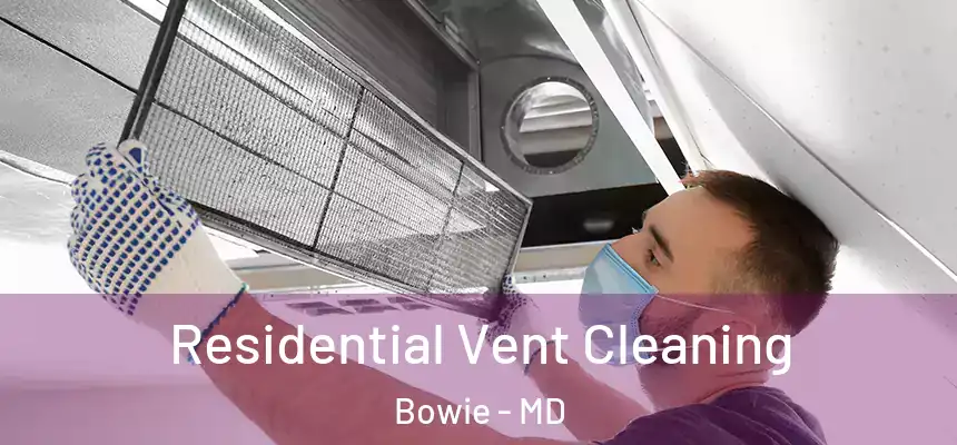 Residential Vent Cleaning Bowie - MD