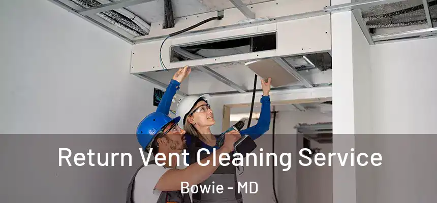  Return Vent Cleaning Service Bowie - MD