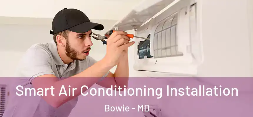  Smart Air Conditioning Installation Bowie - MD