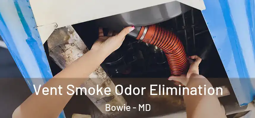  Vent Smoke Odor Elimination Bowie - MD