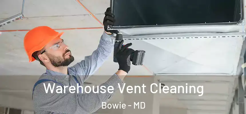  Warehouse Vent Cleaning Bowie - MD